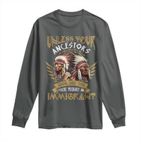 Native American Long Sleeve Shirt Unless Your Ancestors Look Like This You're Probably An Immigrant - Wonder Print Shop
