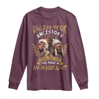 Native American Long Sleeve Shirt Unless Your Ancestors Look Like This You're Probably An Immigrant - Wonder Print Shop
