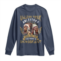 Native American Long Sleeve Shirt Unless Your Ancestors Look Like This You're Probably An Immigrant - Wonder Print Shop
