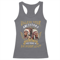 Native American Racerback Tank Top Unless Your Ancestors Look Like This You're Probably An Immigrant - Wonder Print Shop