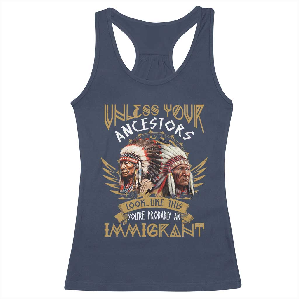 Native American Racerback Tank Top Unless Your Ancestors Look Like This You're Probably An Immigrant - Wonder Print Shop