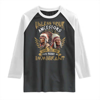 Native American Raglan Shirt Unless Your Ancestors Look Like This You're Probably An Immigrant - Wonder Print Shop