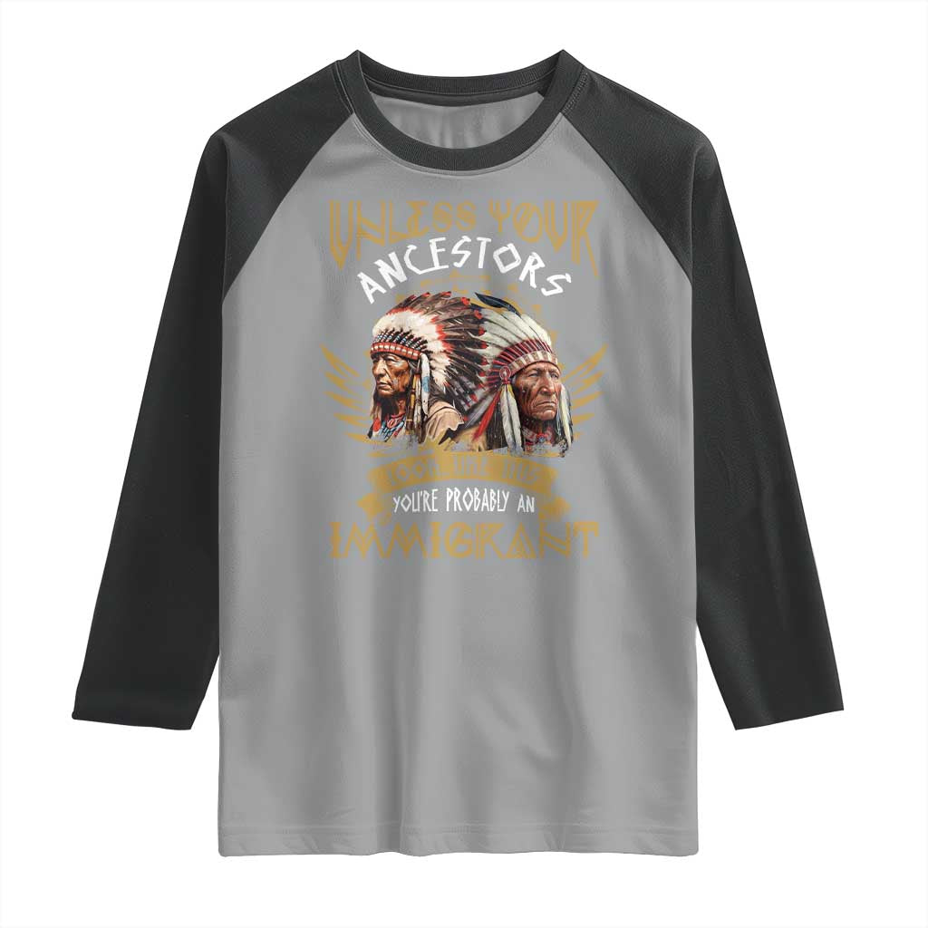 Native American Raglan Shirt Unless Your Ancestors Look Like This You're Probably An Immigrant - Wonder Print Shop