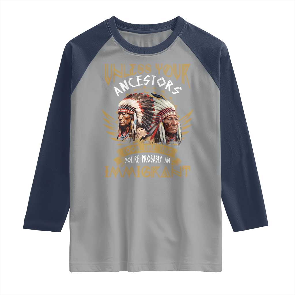 Native American Raglan Shirt Unless Your Ancestors Look Like This You're Probably An Immigrant - Wonder Print Shop