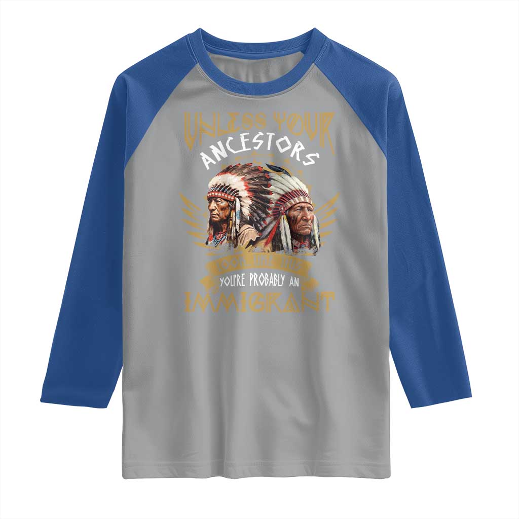 Native American Raglan Shirt Unless Your Ancestors Look Like This You're Probably An Immigrant - Wonder Print Shop