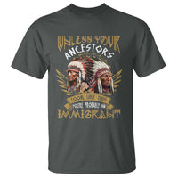 Native American T Shirt Unless Your Ancestors Look Like This You're Probably An Immigrant - Wonder Print Shop