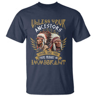 Native American T Shirt Unless Your Ancestors Look Like This You're Probably An Immigrant - Wonder Print Shop