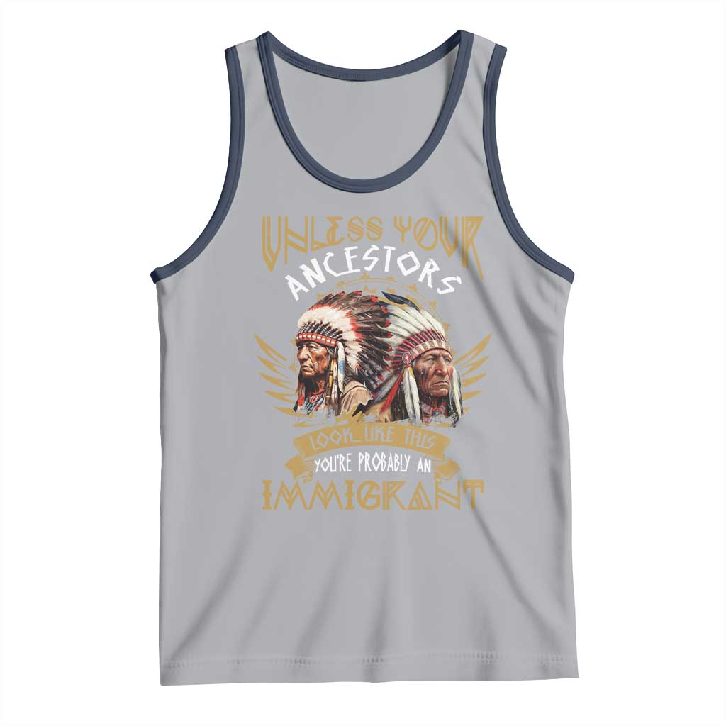 Native American Tank Top Unless Your Ancestors Look Like This You're Probably An Immigrant - Wonder Print Shop