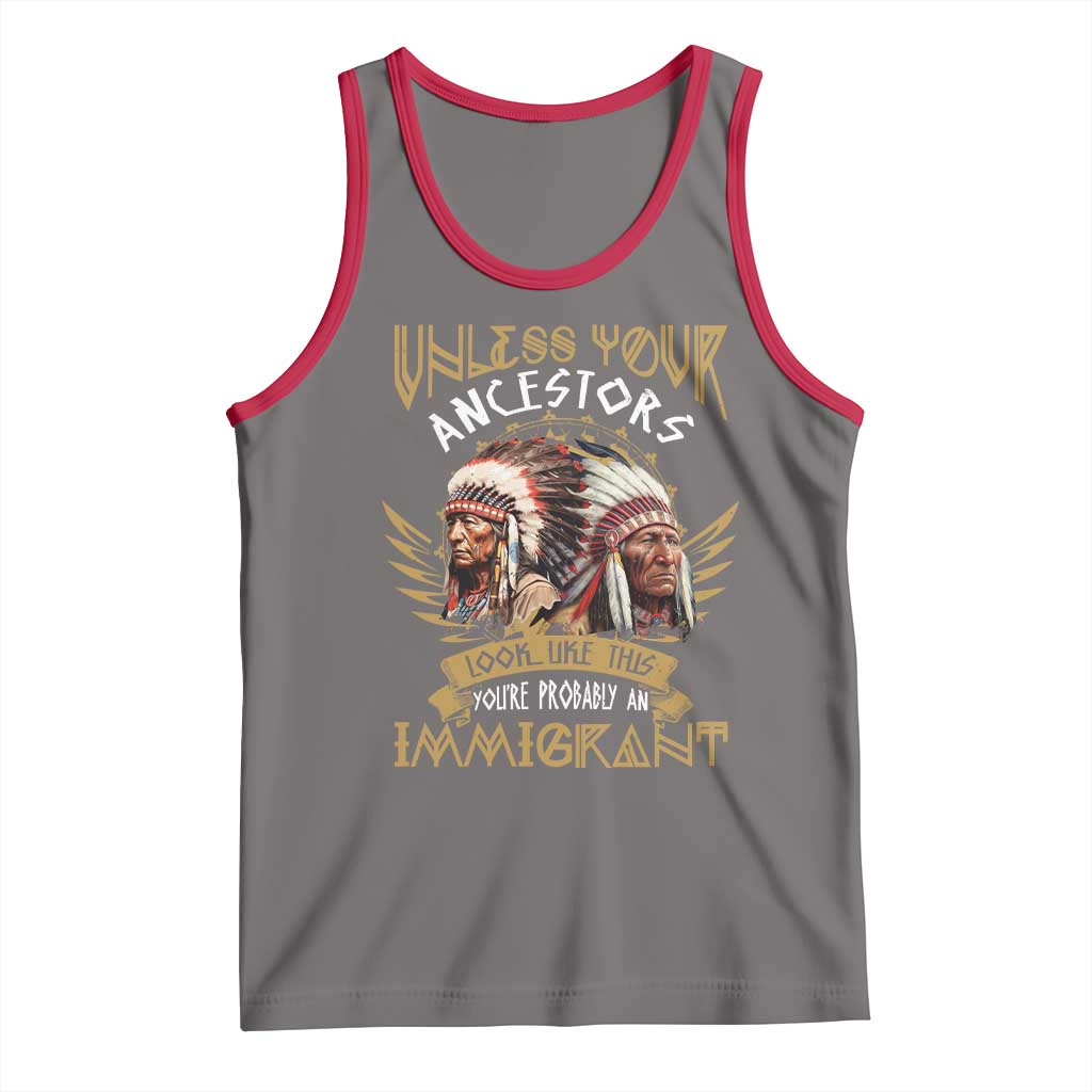 Native American Tank Top Unless Your Ancestors Look Like This You're Probably An Immigrant - Wonder Print Shop