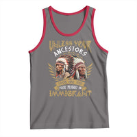 Native American Tank Top Unless Your Ancestors Look Like This You're Probably An Immigrant - Wonder Print Shop