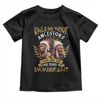 Native American Toddler T Shirt Unless Your Ancestors Look Like This You're Probably An Immigrant - Wonder Print Shop