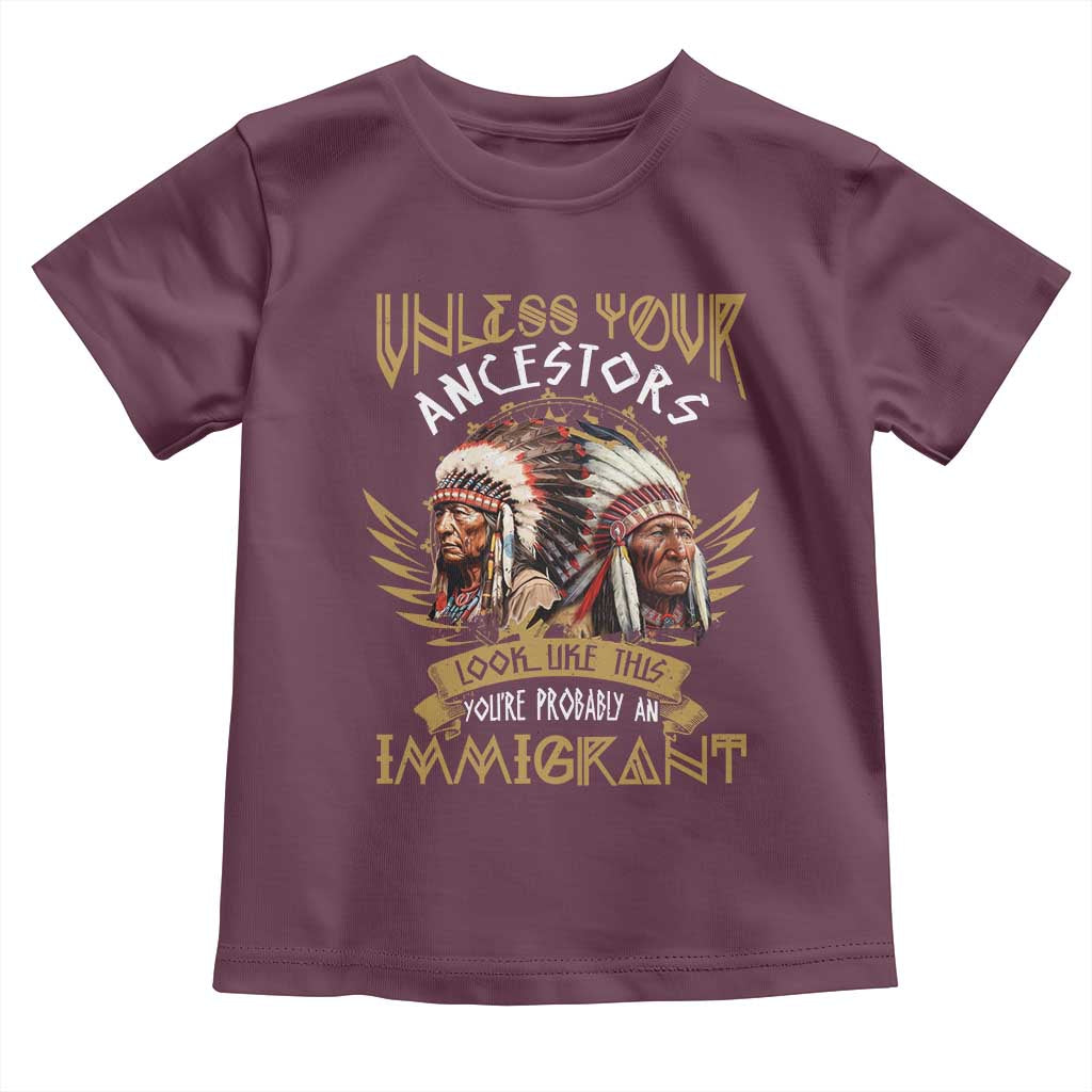 Native American Toddler T Shirt Unless Your Ancestors Look Like This You're Probably An Immigrant - Wonder Print Shop