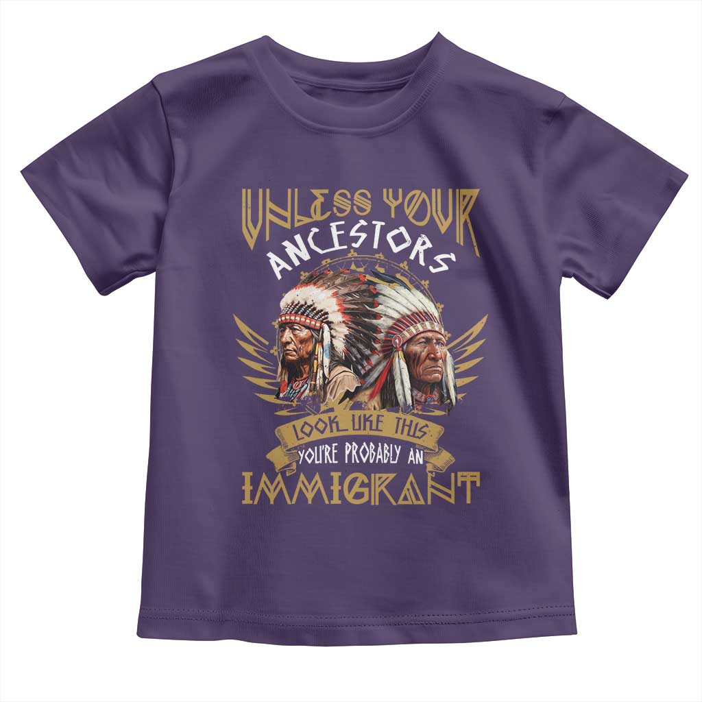 Native American Toddler T Shirt Unless Your Ancestors Look Like This You're Probably An Immigrant - Wonder Print Shop