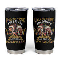 Native American Tumbler Cup Unless Your Ancestors Look Like This You're Probably An Immigrant - Wonder Print Shop