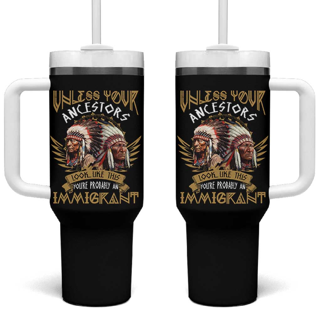 Native American Tumbler With Handle Unless Your Ancestors Look Like This You're Probably An Immigrant - Wonder Print Shop