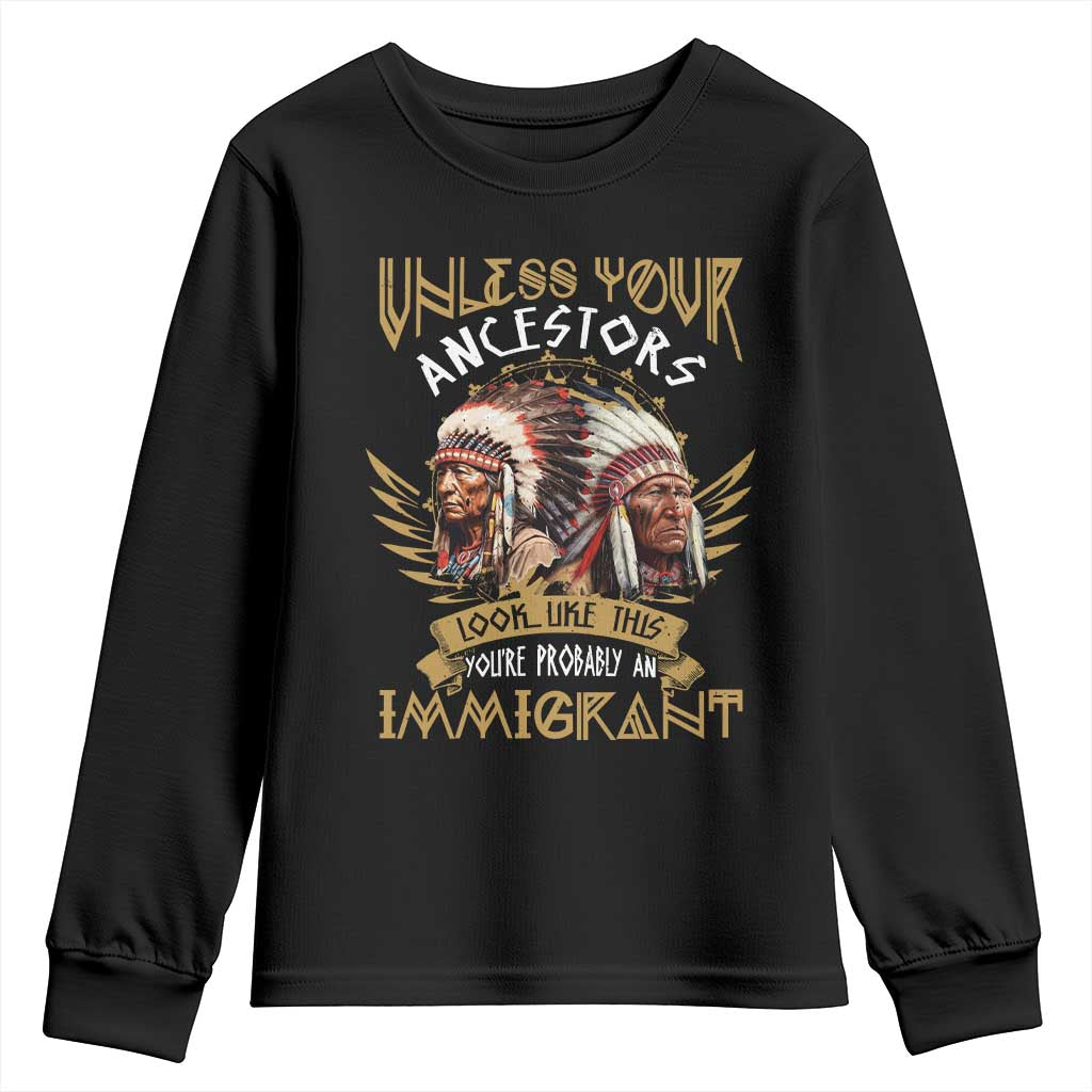 Native American Youth Sweatshirt Unless Your Ancestors Look Like This You're Probably An Immigrant - Wonder Print Shop