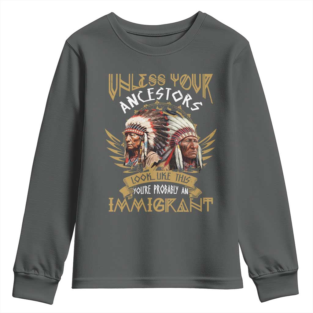 Native American Youth Sweatshirt Unless Your Ancestors Look Like This You're Probably An Immigrant - Wonder Print Shop