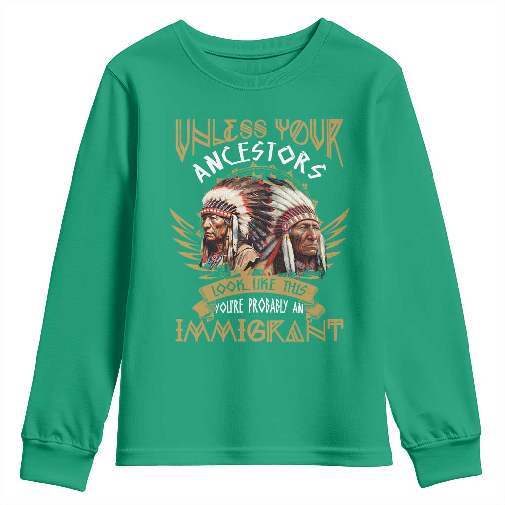 Native American Youth Sweatshirt Unless Your Ancestors Look Like This You're Probably An Immigrant - Wonder Print Shop