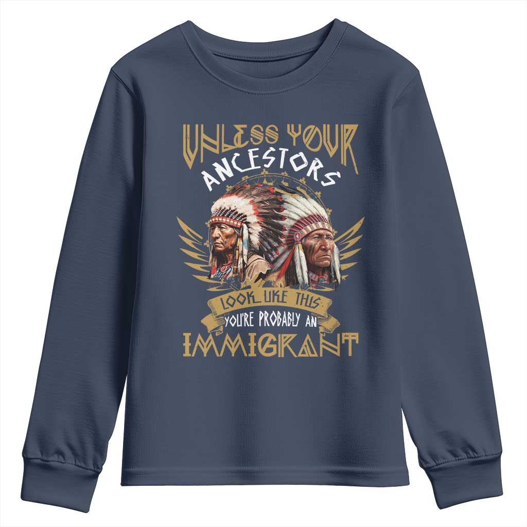 Native American Youth Sweatshirt Unless Your Ancestors Look Like This You're Probably An Immigrant - Wonder Print Shop