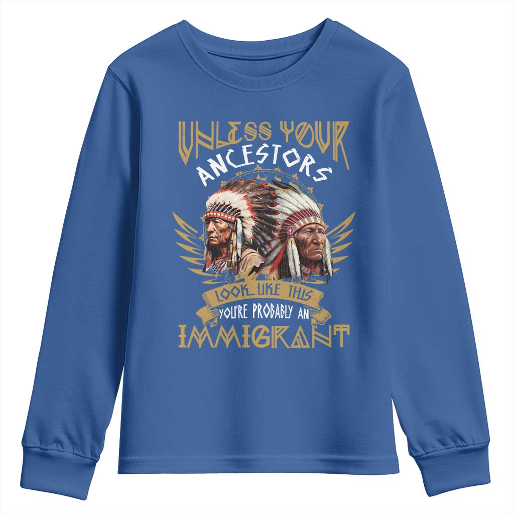 Native American Youth Sweatshirt Unless Your Ancestors Look Like This You're Probably An Immigrant - Wonder Print Shop