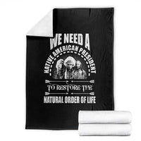 American Indian Throw Blanket We Need A Native American President To Restore The Natural Order Of Life Tribes - Wonder Print Shop