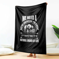 American Indian Throw Blanket We Need A Native American President To Restore The Natural Order Of Life Tribes - Wonder Print Shop