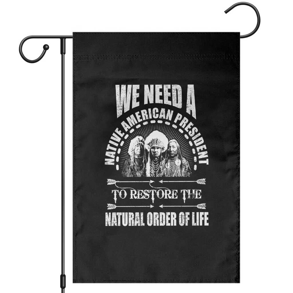 American Indian Garden Flag We Need A Native American President To Restore The Natural Order Of Life Tribes - Wonder Print Shop