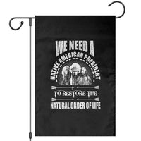 American Indian Garden Flag We Need A Native American President To Restore The Natural Order Of Life Tribes - Wonder Print Shop
