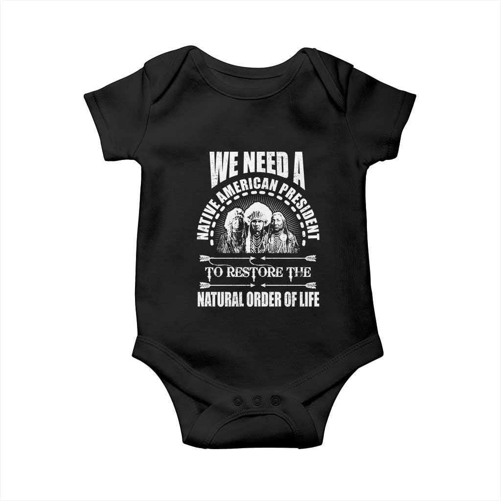 American Indian Baby Onesie We Need A Native American President To Restore The Natural Order Of Life Tribes - Wonder Print Shop