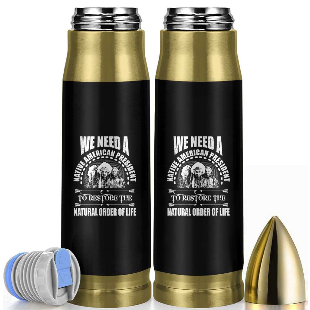 American Indian Bullet Tumbler We Need A Native American President To Restore The Natural Order Of Life Tribes - Wonder Print Shop
