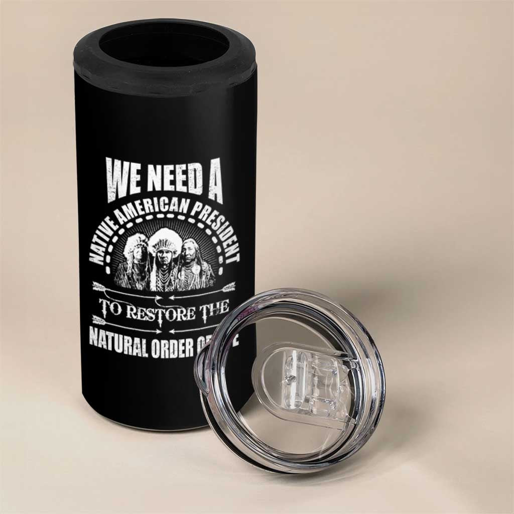 American Indian 4 in 1 Can Cooler Tumbler We Need A Native American President To Restore The Natural Order Of Life Tribes - Wonder Print Shop