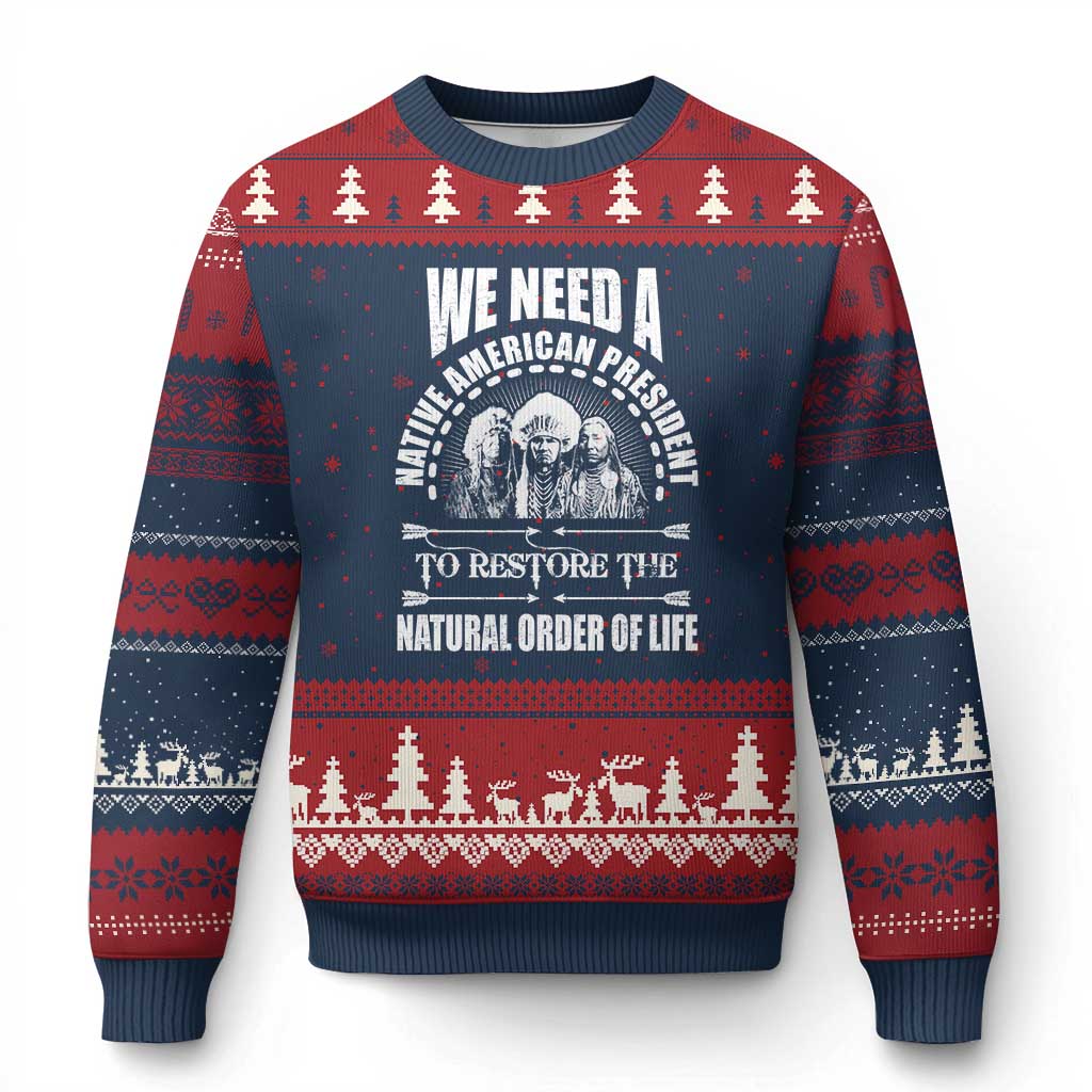 American Indian Ugly Christmas Sweater We Need A Native American President To Restore The Natural Order Of Life Tribes - Wonder Print Shop