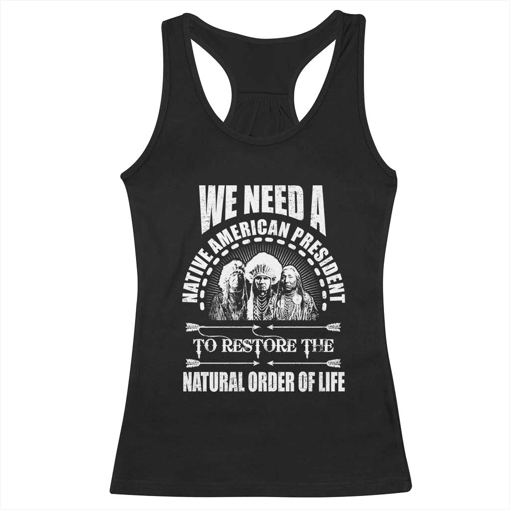 American Indian Racerback Tank Top We Need A Native American President To Restore The Natural Order Of Life Tribes - Wonder Print Shop