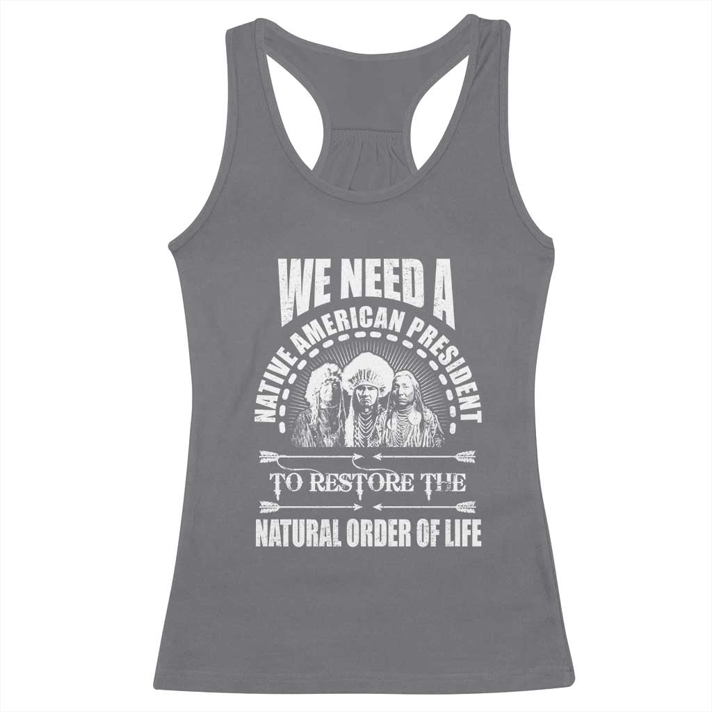 American Indian Racerback Tank Top We Need A Native American President To Restore The Natural Order Of Life Tribes - Wonder Print Shop