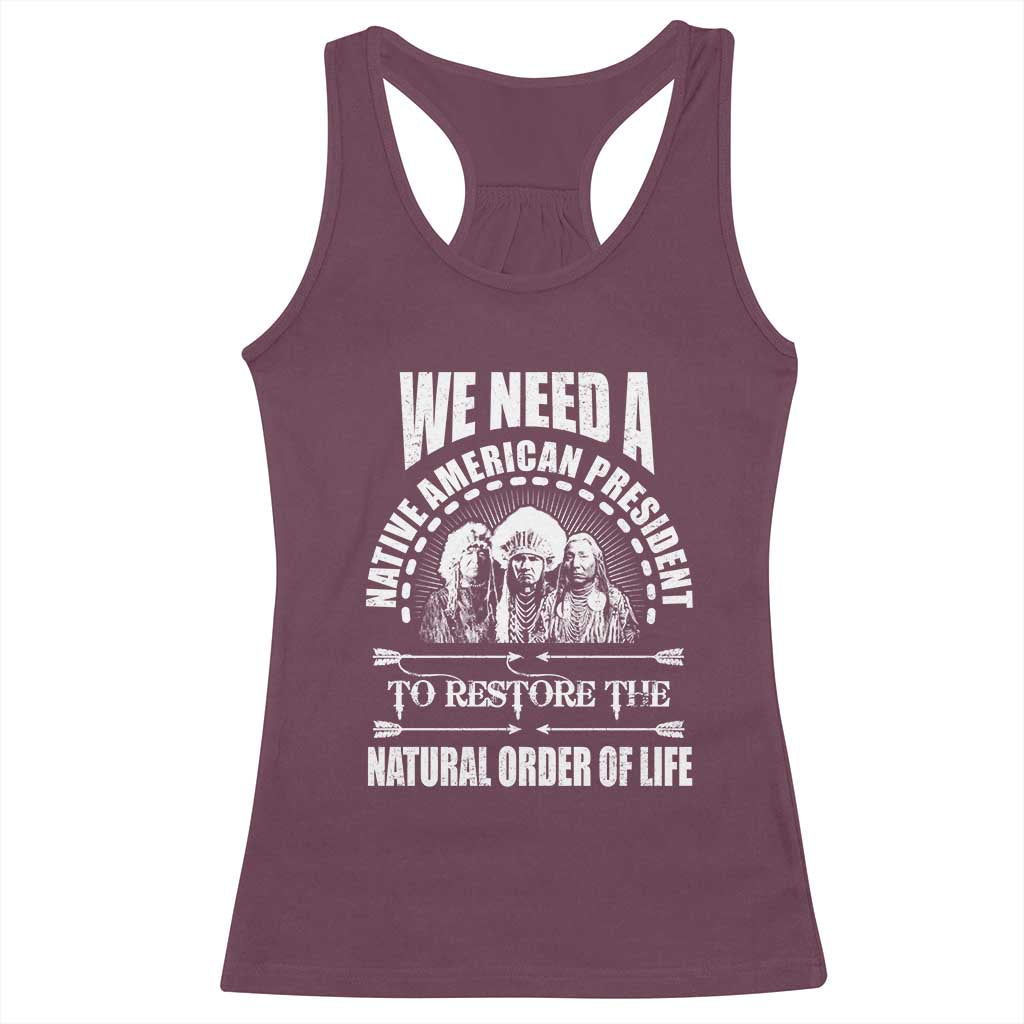 American Indian Racerback Tank Top We Need A Native American President To Restore The Natural Order Of Life Tribes - Wonder Print Shop