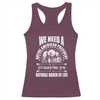 American Indian Racerback Tank Top We Need A Native American President To Restore The Natural Order Of Life Tribes - Wonder Print Shop