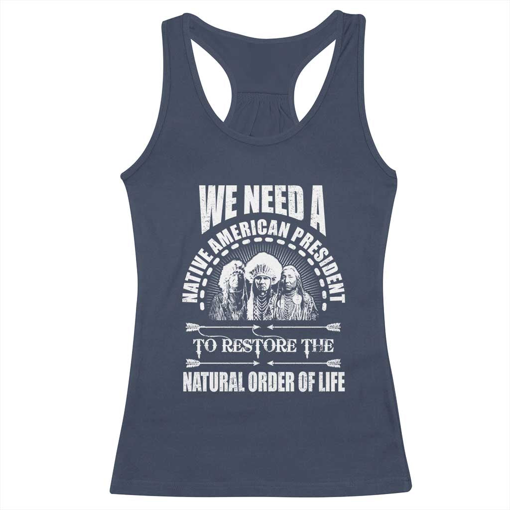 American Indian Racerback Tank Top We Need A Native American President To Restore The Natural Order Of Life Tribes - Wonder Print Shop