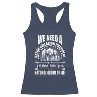 American Indian Racerback Tank Top We Need A Native American President To Restore The Natural Order Of Life Tribes - Wonder Print Shop