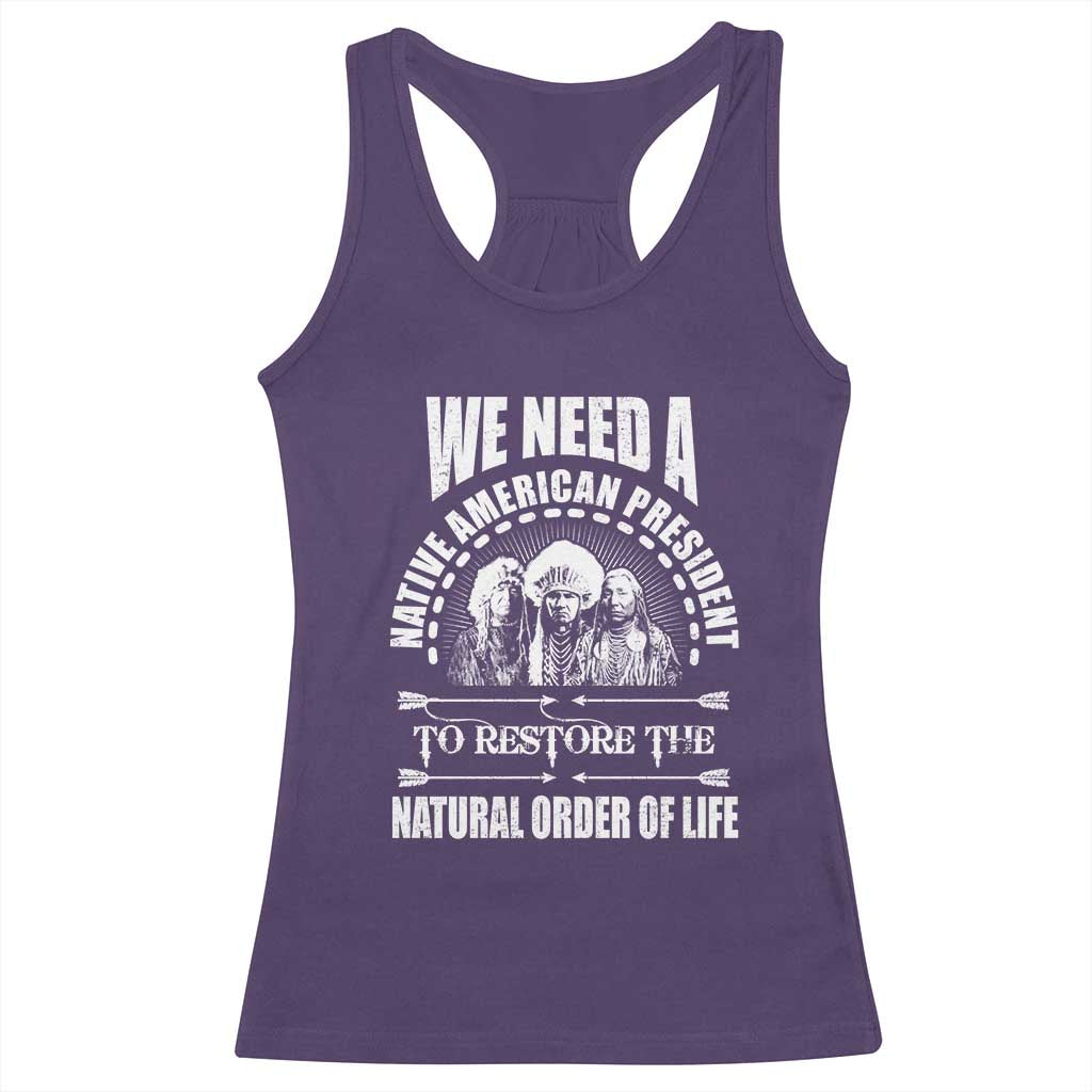 American Indian Racerback Tank Top We Need A Native American President To Restore The Natural Order Of Life Tribes - Wonder Print Shop