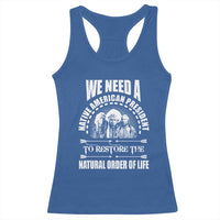 American Indian Racerback Tank Top We Need A Native American President To Restore The Natural Order Of Life Tribes - Wonder Print Shop