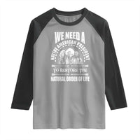 American Indian Raglan Shirt We Need A Native American President To Restore The Natural Order Of Life Tribes - Wonder Print Shop