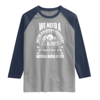 American Indian Raglan Shirt We Need A Native American President To Restore The Natural Order Of Life Tribes - Wonder Print Shop