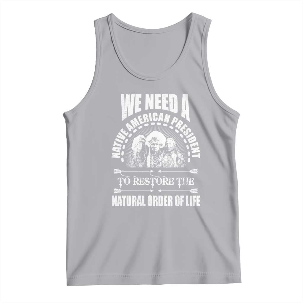 American Indian Tank Top We Need A Native American President To Restore The Natural Order Of Life Tribes - Wonder Print Shop