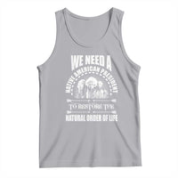 American Indian Tank Top We Need A Native American President To Restore The Natural Order Of Life Tribes - Wonder Print Shop