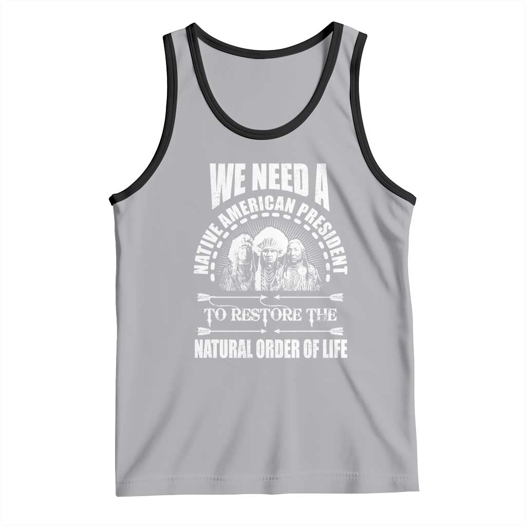 American Indian Tank Top We Need A Native American President To Restore The Natural Order Of Life Tribes - Wonder Print Shop
