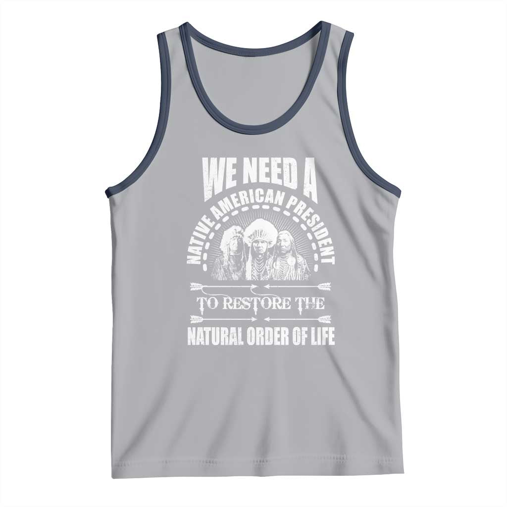 American Indian Tank Top We Need A Native American President To Restore The Natural Order Of Life Tribes - Wonder Print Shop