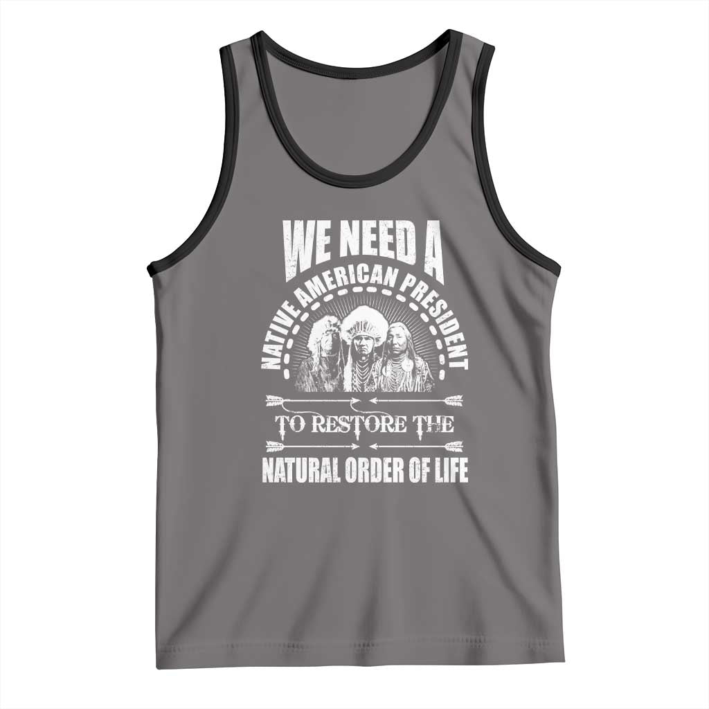 American Indian Tank Top We Need A Native American President To Restore The Natural Order Of Life Tribes - Wonder Print Shop