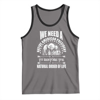 American Indian Tank Top We Need A Native American President To Restore The Natural Order Of Life Tribes - Wonder Print Shop