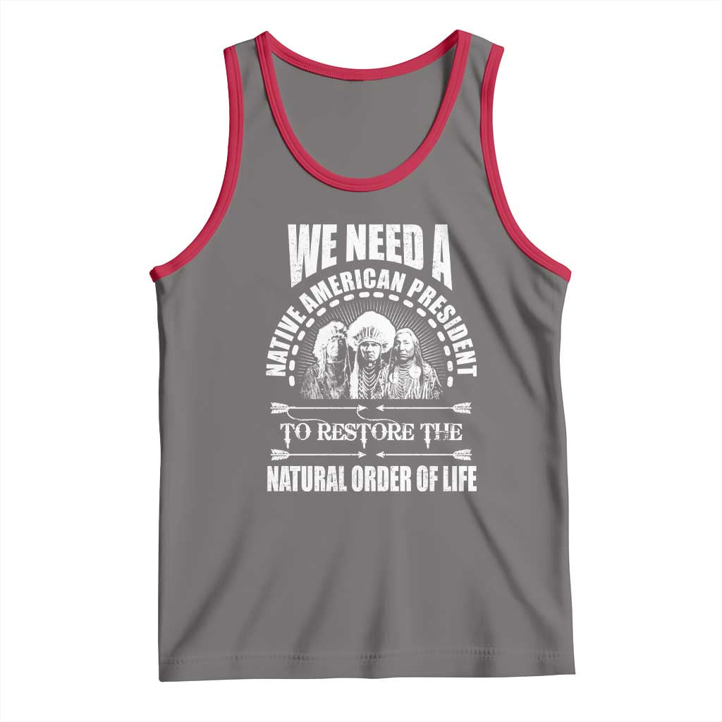 American Indian Tank Top We Need A Native American President To Restore The Natural Order Of Life Tribes - Wonder Print Shop