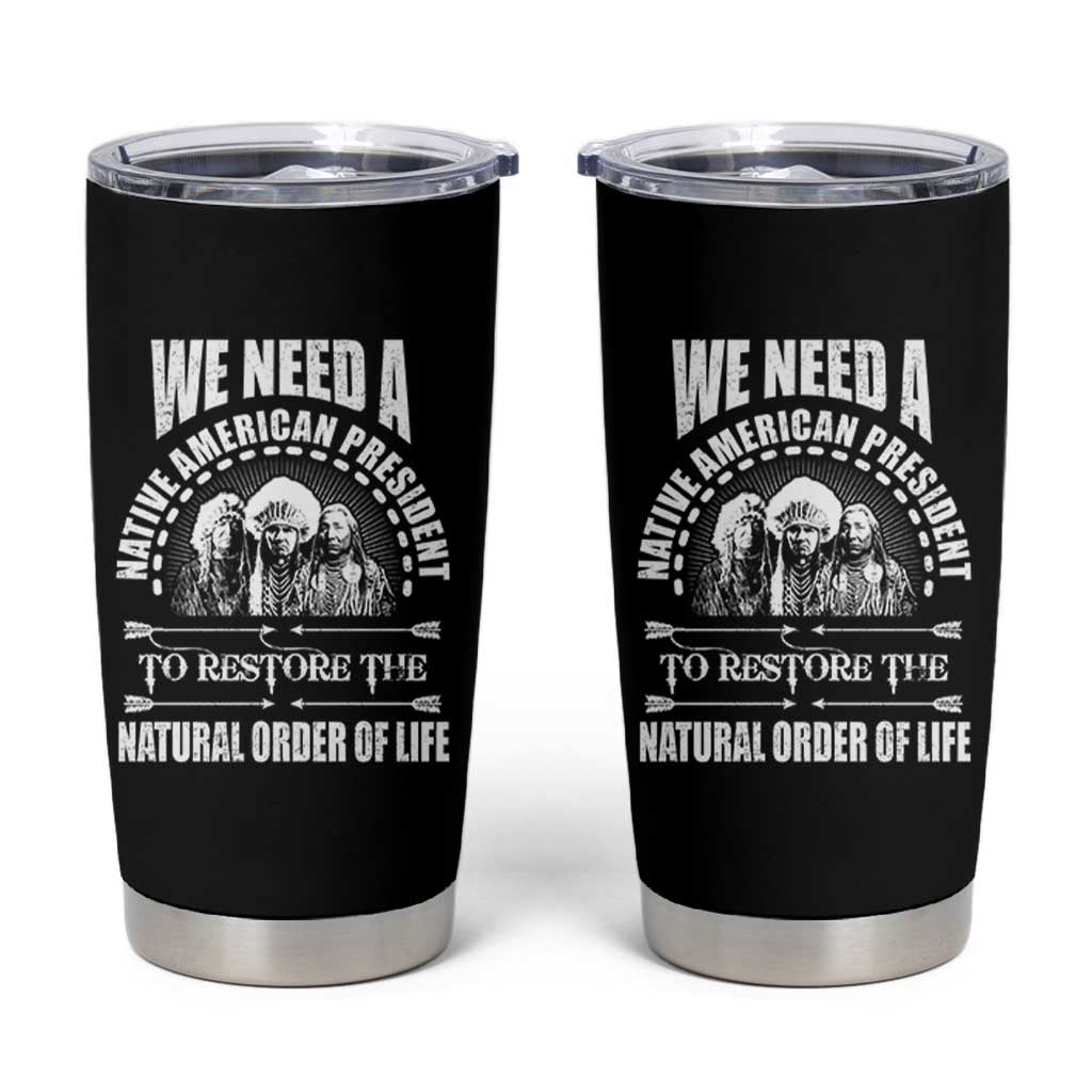 American Indian Tumbler Cup We Need A Native American President To Restore The Natural Order Of Life Tribes - Wonder Print Shop